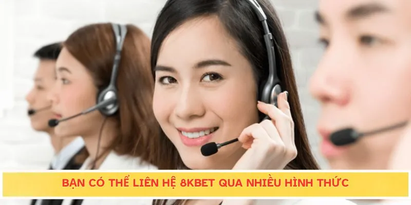 Bạn có thể liên hệ 8KBET qua nhiều hình thức