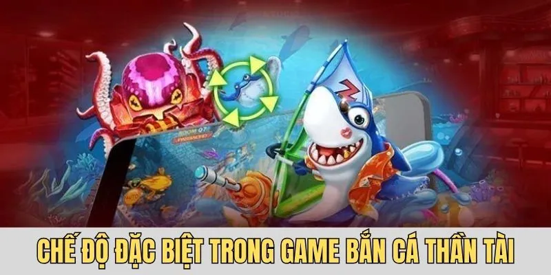 Chế độ đặc biệt có mặt trong game bắn cá thần tài