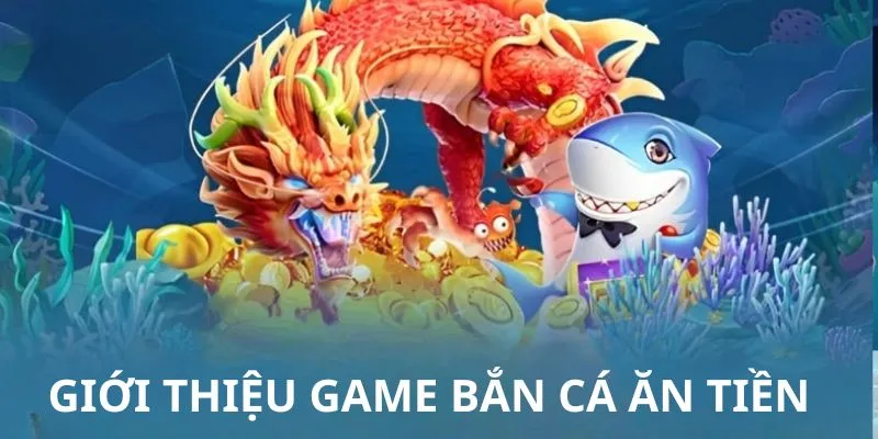 Sơ lược về game bắn cá ăn tiền