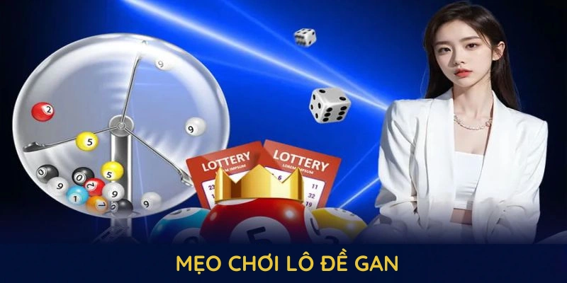 Mẹo chơi lô đề gan cực kỳ hiệu quả từ chuyên gia 8KBET