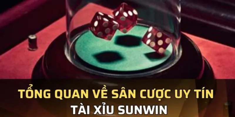 Nắm rõ thông tin về tài xỉu Sunwin