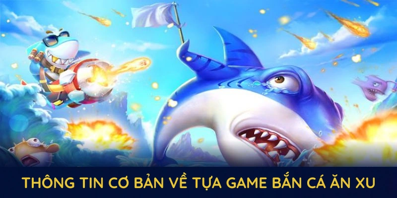 Thông tin cơ bản về tựa game bắn cá ăn xu tại sân chơi 8KBET